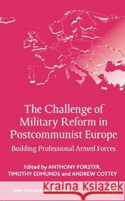 The Challenge of Military Reform in Postcommunist Europe: Building Professional Armed Forces Forster, A. 9780333946213 Palgrave MacMillan