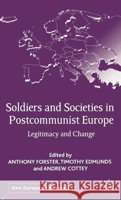 Soldiers and Societies in Postcommunist Europe: Legitimacy and Change Forster, A. 9780333946220 Palgrave MacMillan