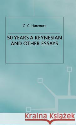 50 Years a Keynesian and Other Essays G. C. Harcourt 9780333946336 PALGRAVE MACMILLAN