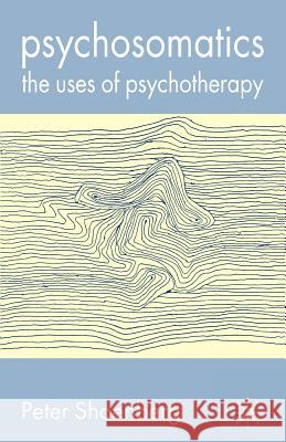 Psychosomatics: The Uses of Psychotherapy Shoenberg, Peter 9780333946510 Palgrave MacMillan