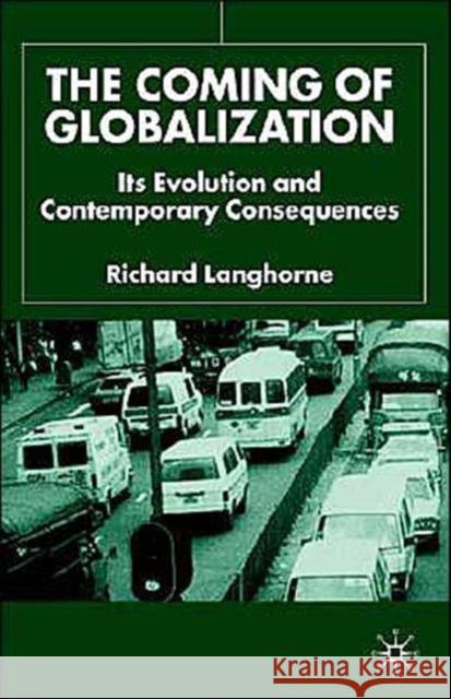 The Coming of Globalization: Its Evolution and Contemporary Consequences Langhorne, R. 9780333947180 Palgrave MacMillan