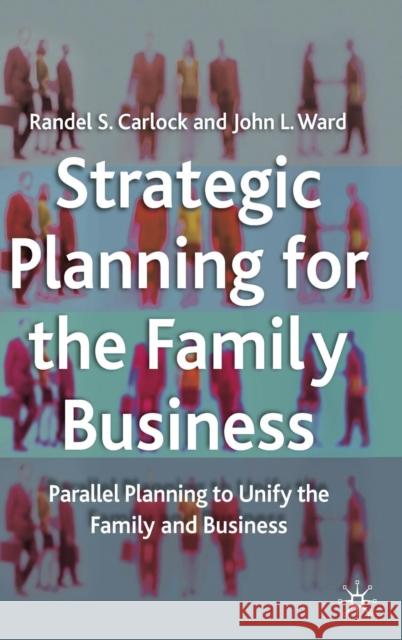 Strategic Planning for the Family Business: Parallel Planning to Unify the Family and Business Carlock, R. 9780333947319 PALGRAVE MACMILLAN