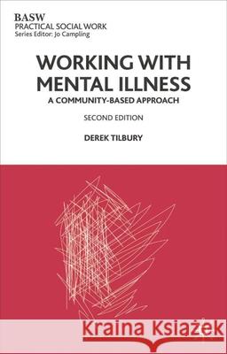 Working with Mental Illness: A Community-Based Approach Tilbury, Derek 9780333947333 PALGRAVE MACMILLAN