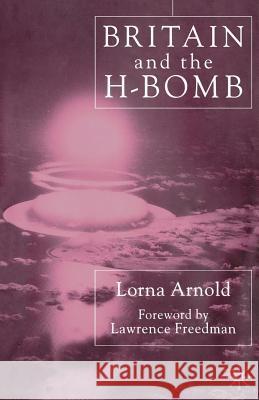 Britain and the H-Bomb Lorna Arnold 9780333947425 PALGRAVE MACMILLAN