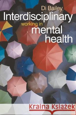 Interdisciplinary Working in Mental Health Di Bailey 9780333948026 PALGRAVE MACMILLAN