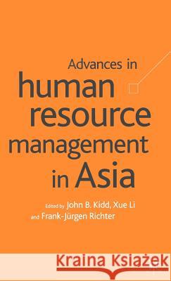 Advances in Human Resource Management in Asia John B. Kidd Xue Li Frank-Jurgen Richter 9780333948156 Palgrave MacMillan