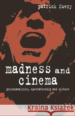 Madness and Cinema: Psychoanalysis, Spectatorship and Culture Fuery, Patrick 9780333948262 0