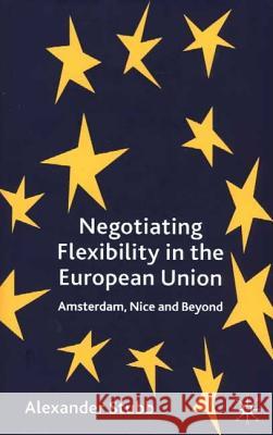 Negotiating Flexibility in the European Union: Amsterdam, Nice and Beyond Stubb, A. 9780333948309 Palgrave MacMillan