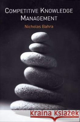 Competitive Knowledge Management Nicholas Bahra 9780333948316 Palgrave MacMillan