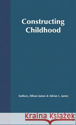 Constructing Childhood: Theory, Policy and Social Practice James, Allison 9780333948903