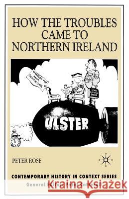 How the Troubles Came to Northern Ireland Peter Rose 9780333949412 Palgrave MacMillan