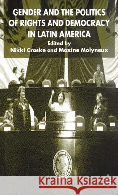 Gender and the Politics of Rights and Democracy in Latin America Nikki Craske Maxine Molyneux 9780333949481