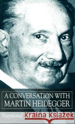 A Conversation with Martin Heidegger Raymond Tallis 9780333949498