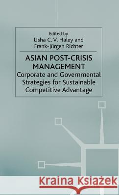 Asian Post-Crisis Management: Corporate and Governmental Strategies for Sustainable Competitive Advantage Haley, U. 9780333949641 Palgrave MacMillan
