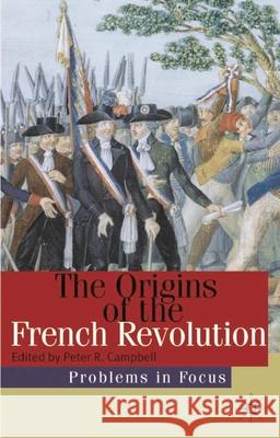 The Origins of the French Revolution Peter R. Campbell 9780333949702 Palgrave MacMillan