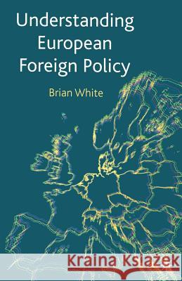 Understanding European Foreign Policy Brian White 9780333949894 0