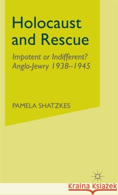 Holocaust and Rescue: Impotent or Indifferent? Anglo-Jewry 1938-1945 Shatzkes, P. 9780333960394 Palgrave MacMillan