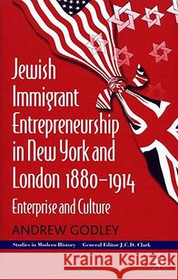 Jewish Immigrant Entrepreneurship in New York and London 1880-1914: Enterprise and Culture Godley, A. 9780333960455 Palgrave MacMillan