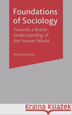 Foundations of Sociology: Towards a Better Understanding of the Human World Richard Jenkins 9780333960509 Bloomsbury Publishing PLC
