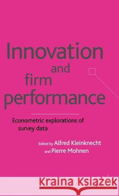 Innovation and Firm Performance: Econometric Explorations of Survey Data Kleinknecht, A. 9780333961094 Palgrave MacMillan