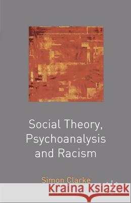 Social Theory, Psychoanalysis and Racism Simon Clarke Simon Clarke 9780333961179 Palgrave MacMillan