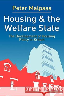 Housing and the Welfare State: The Development of Housing Policy in Britain Malpass, Peter 9780333962084