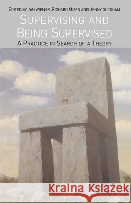 Supervising and Being Supervised: A Practice in Search of a Theory Wiener, Jan 9780333962695