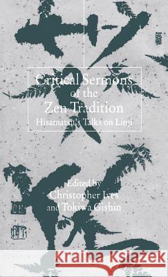 Critical Sermons of the Zen Tradition: Hisamatsu's Talks on Linji Ives, C. 9780333962718