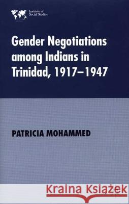 Gender Negotiations Among Indians in Trinidad 1917-1947 Mohammed, P. 9780333962787 Palgrave MacMillan