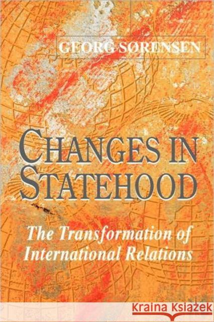 Changes in Statehood: The Transformation of International Relations Sørensen, G. 9780333963012 Palgrave MacMillan