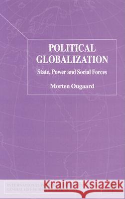 Political Globalization: State, Power and Social Forces Ougaard, Morten 9780333963159 Palgrave MacMillan