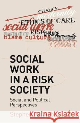 Social Work in a Risk Society: Social and Political Perspectives Webb, Stephen A. 9780333963616 0