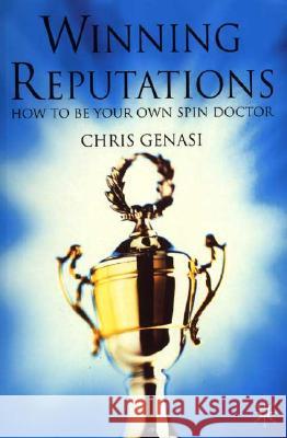 Winning Reputations: How to Be Your Own Spin Doctor Genasi, C. 9780333963654 Palgrave MacMillan