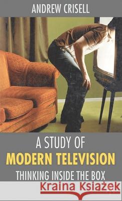 A Study of Modern Television: Thinking Inside the Box Crisell, Andrew 9780333964095 0