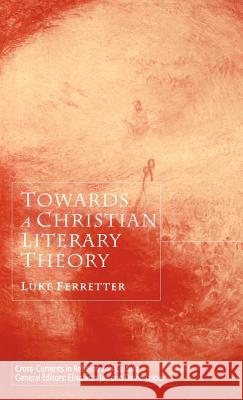 Towards a Christian Literary Theory Luke Ferretter 9780333964217