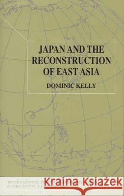 Japan and the Reconstruction of East Asia Dominic Kelly 9780333964330 Palgrave MacMillan