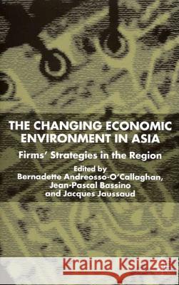 Changing Economic Environment in Asia: Firms' Strategies in the Region Andreosso-O'Callaghan, B. 9780333964378 PALGRAVE MACMILLAN