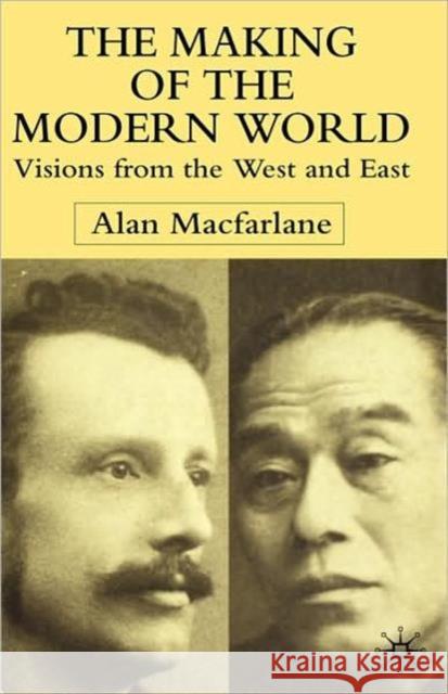 The Making of the Modern World: Visions from the West and East MacFarlane, A. 9780333964460 Palgrave MacMillan