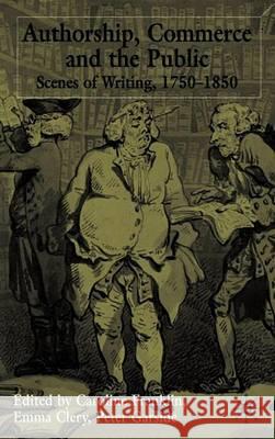 Authorship, Commerce and the Public: Scenes of Writing 1750-1850 Clery, E. 9780333964552
