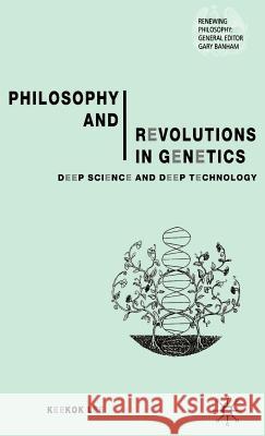 Philosophy and Revolutions in Genetics: Deep Science and Deep Technology Lee, Keekok 9780333964583 Palgrave MacMillan