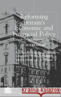 Reforming Britain's Economic and Financial Policy: Towards Greater Economic Stability Treasury, H. 9780333966112 0
