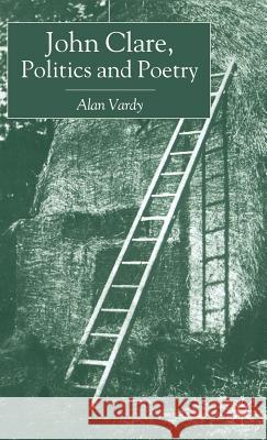 John Clare, Politics and Poetry Alan Vardy 9780333966174