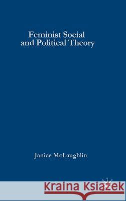 Feminist Social and Political Theory : Contemporary Debates and Dialogues Janice McLaughlin 9780333968109 Palgrave MacMillan