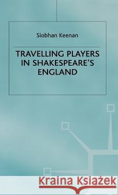 Travelling Players in Shakespeare's England Siobhan Kennan Siobhan Keenan 9780333968208 Palgrave MacMillan