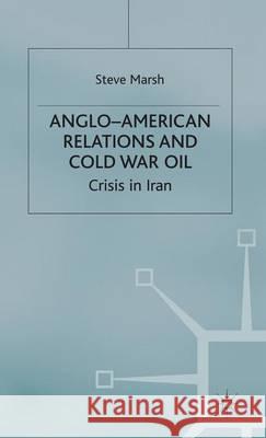 Anglo-American Relations and Cold War Oil: Crisis in Iran Marsh, S. 9780333968314 Palgrave MacMillan