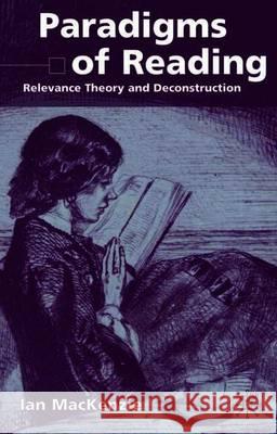 Paradigms of Reading: Relevance Theory and Deconstruction MacKenzie, I. 9780333968338 Palgrave MacMillan