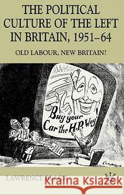 The Political Culture of the Left in Affluent Britain, 19 51-64: The Political Culture of the Left in 'Affluent' Britain, 1951-64 Black, L. 9780333968369 Palgrave MacMillan