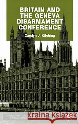 Britain and the Geneva Disarmament Conference Carolyn Kitching 9780333968505 Palgrave MacMillan