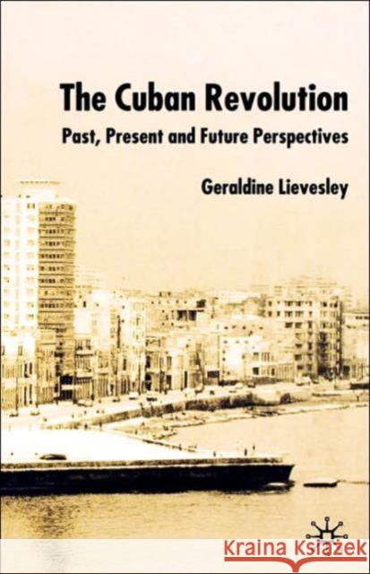 The Cuban Revolution: Past, Present and Future Perspectives Lievesley, G. 9780333968536 Palgrave MacMillan