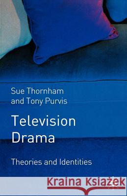 Television Drama: Theories and Identities Thornham, Sue 9780333968888 0